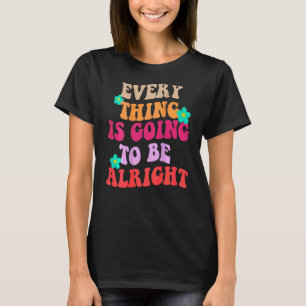 Everything Is Going To Be Alright 80s 90s Trendy C T-Shirt