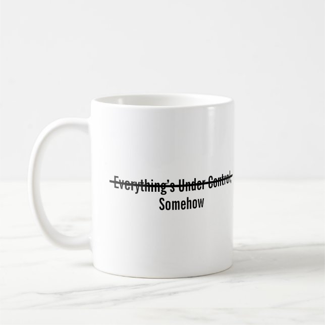 Everything’s Under Control Somehow Kaffeetasse (Links)