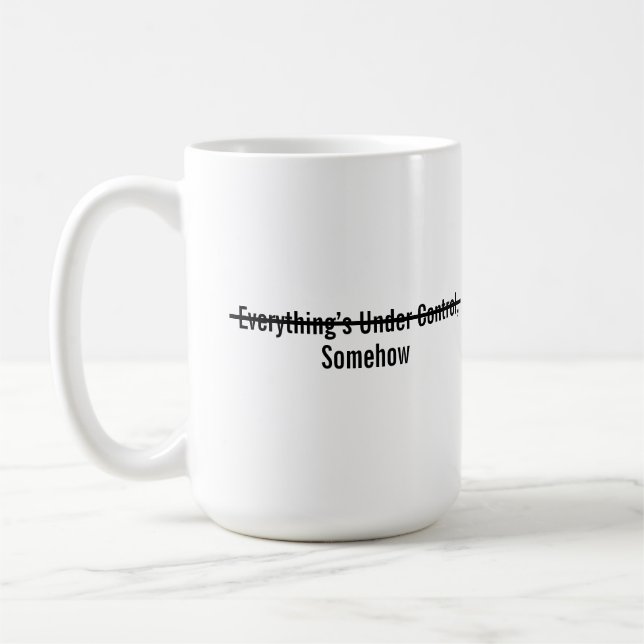 Everything’s Under Control Somehow Kaffeetasse (Links)