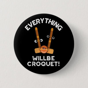 Everything Will Be Croquet Sports Pun Dark BG Button
