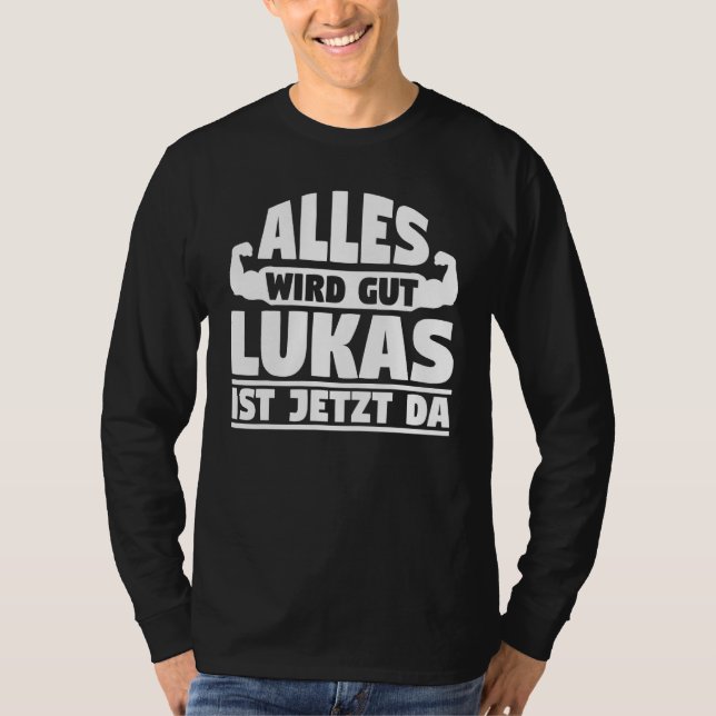 Everything will be good Lukas is now here T-Shirt (Vorderseite)