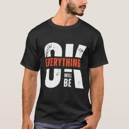 Everything Will Be OK Quote Minimal Streetwear T-Shirt