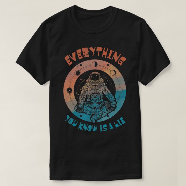 Everything You Know Is a Lie Spaceman Tee Ufo's Be (Design vorne)