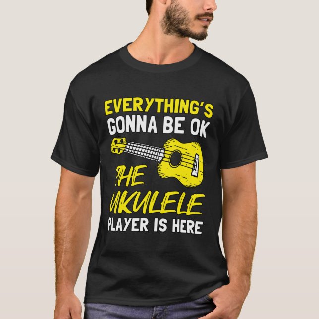 Everything's Gonna Be OK The Ukulele Player Is Her T-Shirt (Vorderseite)