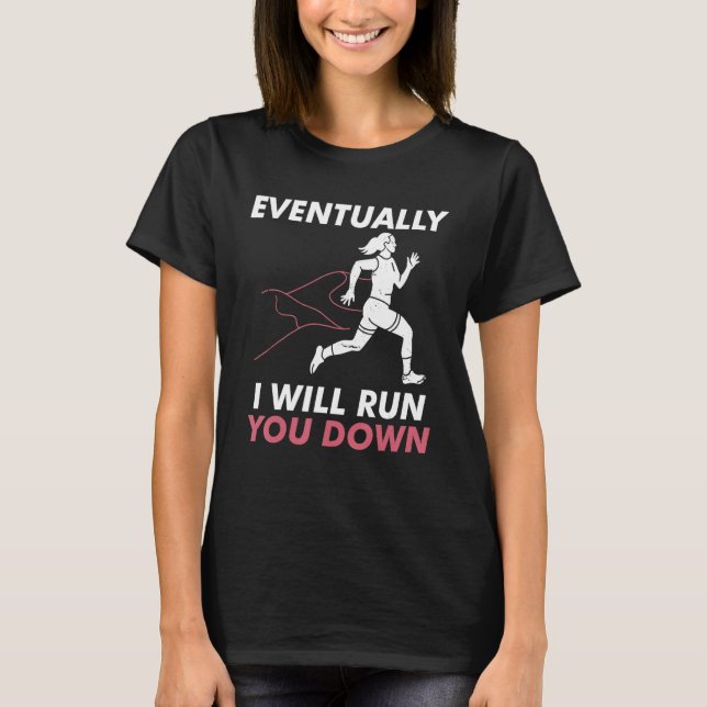 Evetually I ll Run You Down Jogging XC Running T-Shirt (Vorderseite)