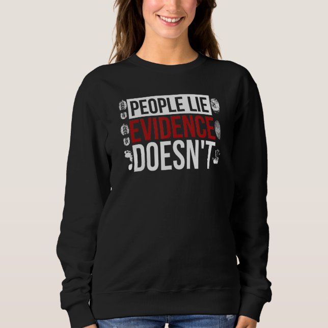 Evidence Doesn't Forensic Scientist Forensic Scien Sweatshirt (Vorderseite)