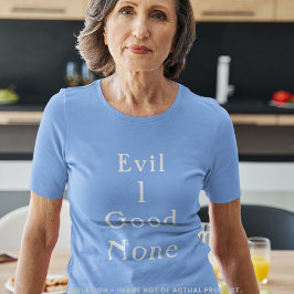 Evil 1 Good None Minimal Serif Statement T-Shirt