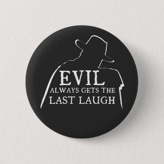 Evil Always Gets The Last Laugh Button