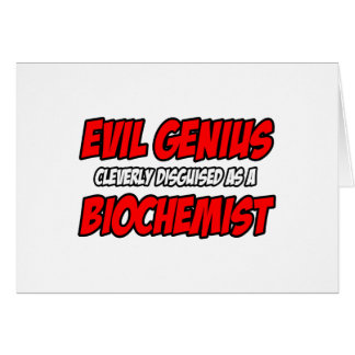 Evil Genius.. Biochemiker