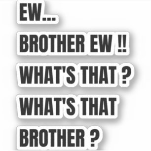 Ew Bruder ew was ist das ? Lustiges Meme Aufkleber