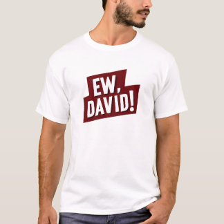 Ew, David! Funny Quote T-Shirt for Fans of David