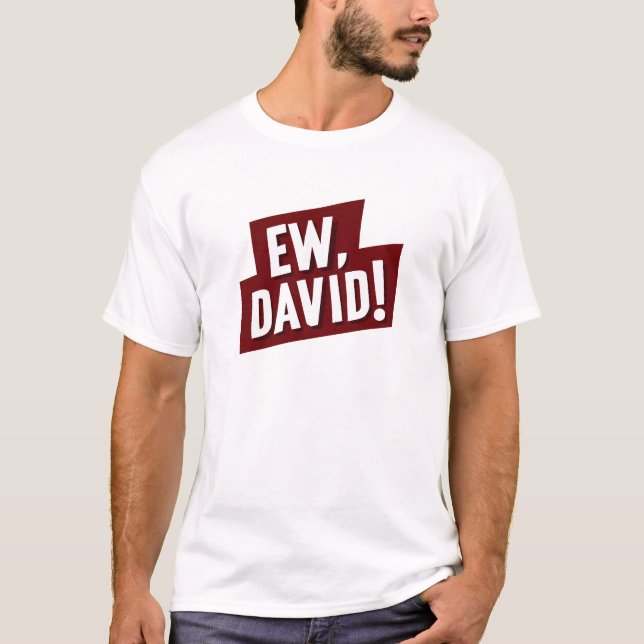 Ew, David! Funny Quote T-Shirt for Fans of David (Vorderseite)