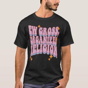 Ew Gross Organisierte Religion T-Shirt