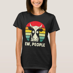Ew Leute Kuh Sarkastische Kühe Landwirt Sarkastisc T-Shirt