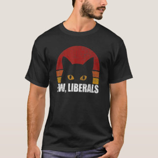 Ew Liberals Retro Vintag Jokes Sarcastic Cat T-Shirt