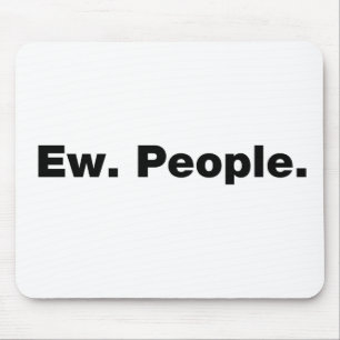 Ew. Menschen. Mousepad