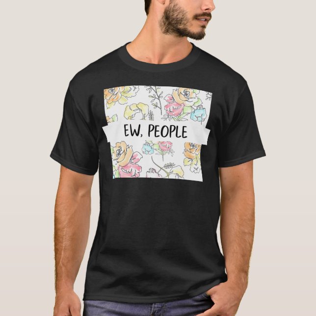 Ew People Blume lustiges Geschenk für ihre Schnarc T-Shirt (Vorderseite)