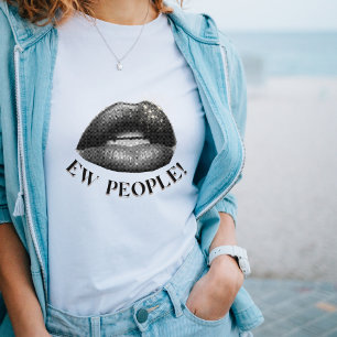 "Ew People" Bold Lips Graphic sassy quote T - Shir T-Shirt