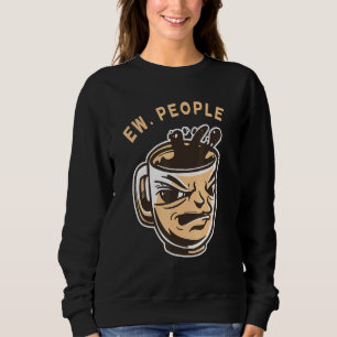 Ew People Coffee Sweatshirt
