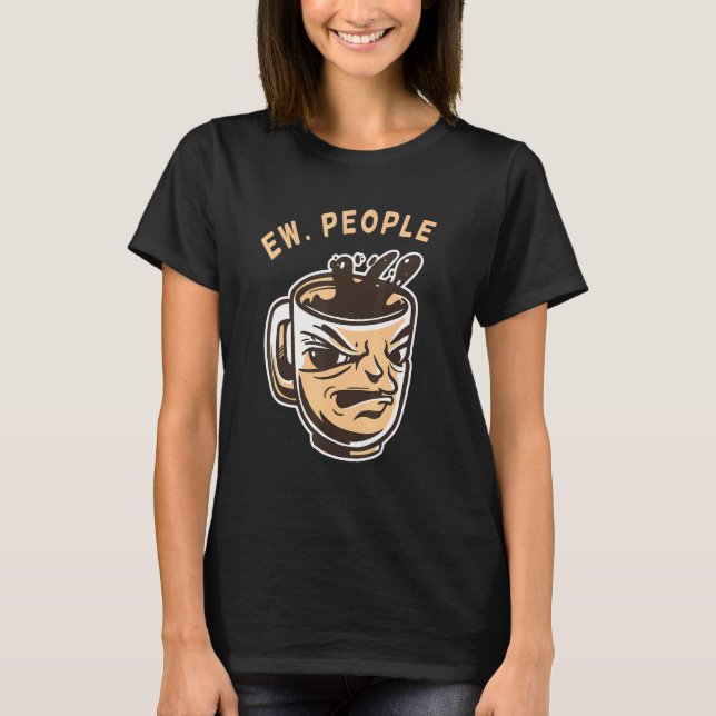 Ew People Coffee T-Shirt (Vorderseite)