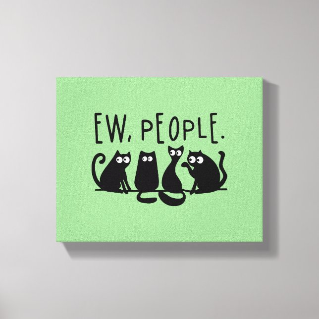 Ew People Funny Meowy Black Cats Leinwanddruck (Vorderseite)