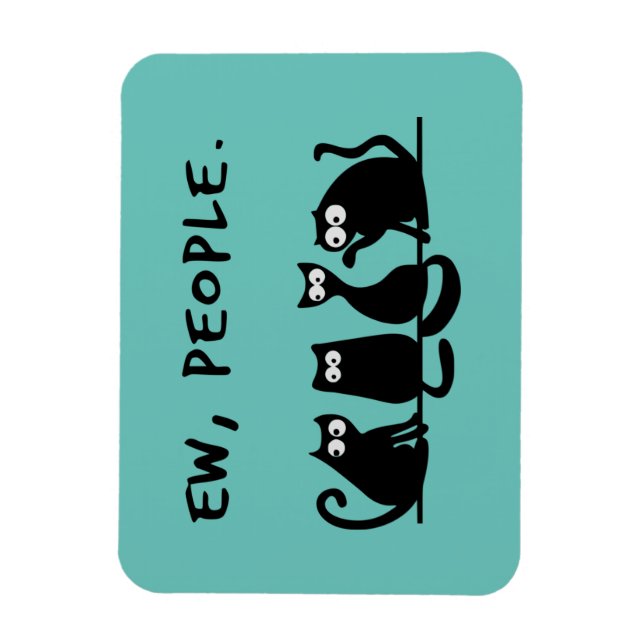 Ew People Funny Meowy Black Cats Magnet (Vertikal)