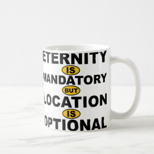 Ewigkeit ist obligatorisch Standort ist optional T Kaffeetasse