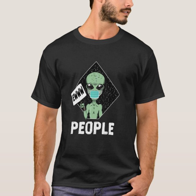 Ewww People Funny Alien Lustigen Sprüche Ewww Peop T-Shirt (Vorderseite)