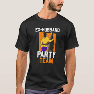Ex-Ehemann Party Team Scheidung Mann Ex Ehemann Di T-Shirt