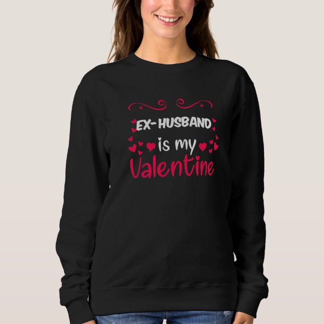 Ex Husband ist mein Valentine Mama Vater Valentins Sweatshirt (Vorderseite)