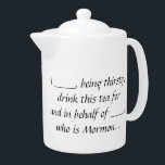 Ex-Mormon Proxy Teapot<br><div class="desc">Für diejenigen, die ihren geliebten Tee trinken wollen, für und im Namen derer, die wegen ihres religiösen Status nicht können.</div>
