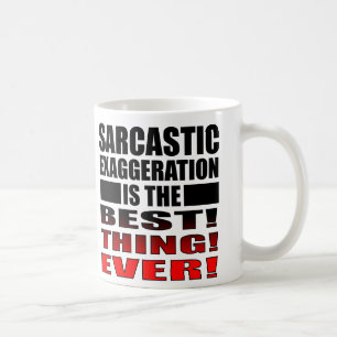 Exagération sarcastique Citations de Mug Drôle