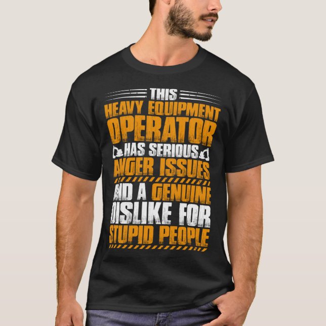 Excavator Driver Anger Issues Heavy Equipment Oper T-Shirt (Vorderseite)