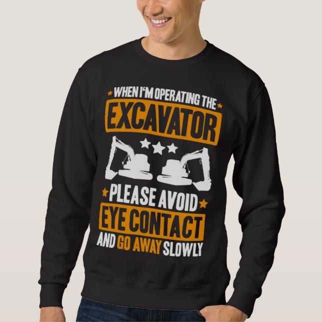 Excavator Driver Avoid Eye Contact Heavy Equipment Sweatshirt (Vorderseite)