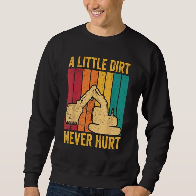 Excavator Operator HEO A Little Dirt Never Hurt Sweatshirt (Vorderseite)