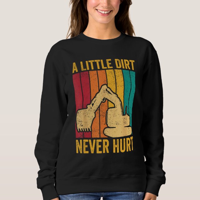 Excavator Operator HEO A Little Dirt Never Hurt Sweatshirt (Vorderseite)