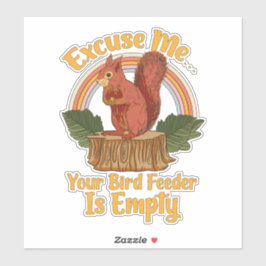 Excuse Me Your Bird Feeder Is Empty Funny Squirrel Aufkleber