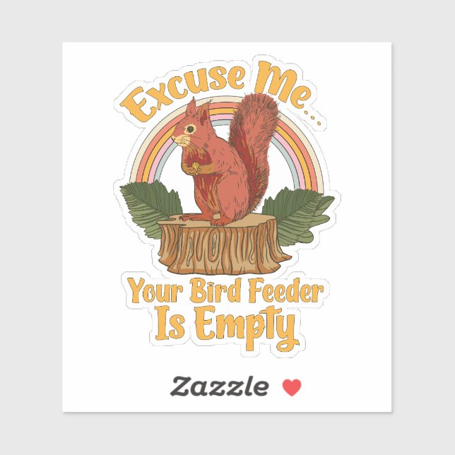 Excuse Me Your Bird Feeder Is Empty Funny Squirrel Aufkleber (Blatt)