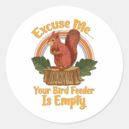 Excuse Me Your Bird Feeder Is Empty Funny Squirrel Runder Aufkleber