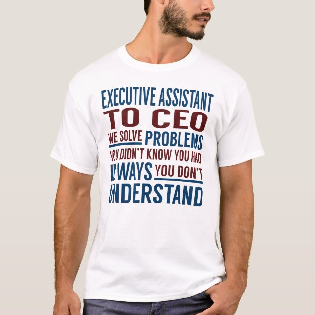 Executive Assistant To Ceo Solve Problems T-Shirt (Vorderseite)