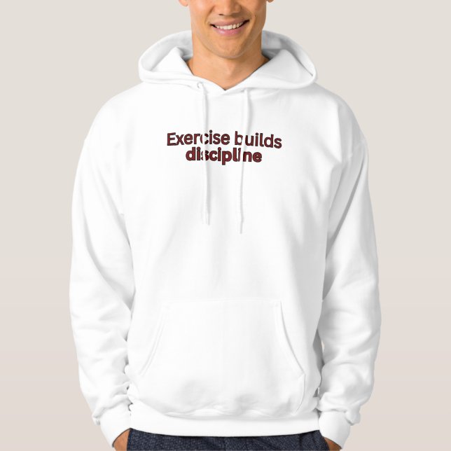 Exercise builds discipline-gym saying hoodie (Vorderseite)