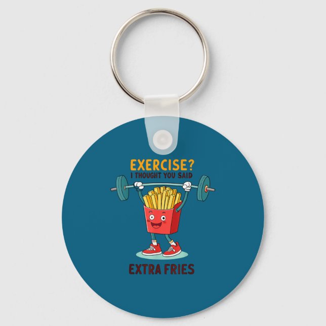 Exercise I Thought You Said Extra Fries Funny Quot Schlüsselanhänger (Vorderseite)