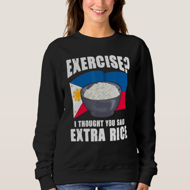 Exercise I Thought You Said Extra Rice Philippines Sweatshirt (Vorderseite)