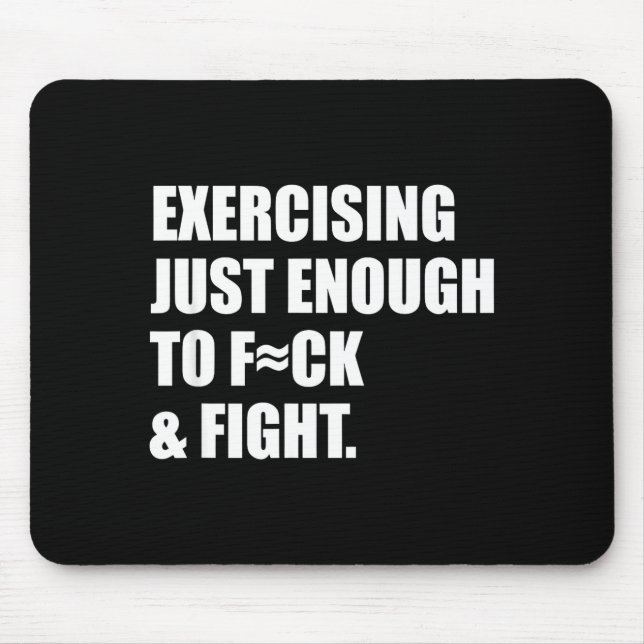 Exercising Just-enough To Fck &amp; Fight Men Wome Mousepad (Vorne)