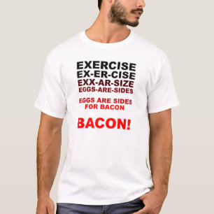 Exercize = T-shirt drôle Bacon