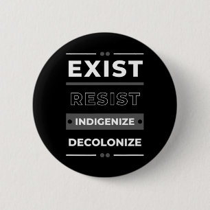 Exist Resist Indigenize Decolonize Button