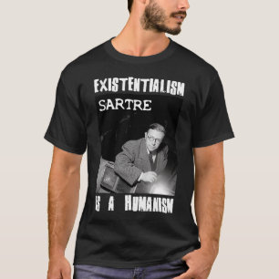 Existentialismus ist ein Humanismus Jean Paul Sart T-Shirt
