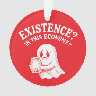 Existenz? In dieser Wirtschaft? Boo, ich werde geh Ornament