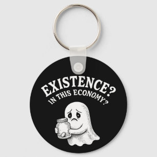 Existenz? In dieser Wirtschaft? Boo, ich werde geh Schlüsselanhänger