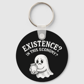 Existenz? In dieser Wirtschaft? Boo, ich werde geh Schlüsselanhänger